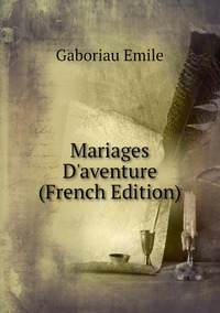 Mariages D'aventure (French Edition), Gaboriau Emile обложка-превью