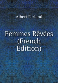 Femmes Rêvées (French Edition), Albert Ferland обложка-превью