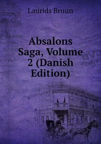 Absalons Saga, Volume 2 (Danish Edition), Laurids Bruun обложка-превью