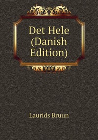Det Hele (Danish Edition), Laurids Bruun обложка-превью