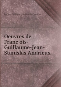 Oeuvres de François-Guillaume-Jean-Stanislas Andrieux, Francois Guillaume Jean Stanislas Andrieux обложка-превью