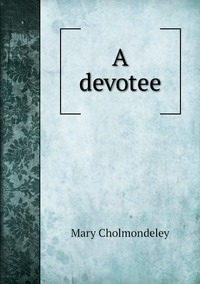 A devotee, Mary Cholmondeley обложка-превью
