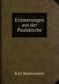 Erinnerungen aus der Paulskirche, Karl Biedermann обложка-превью