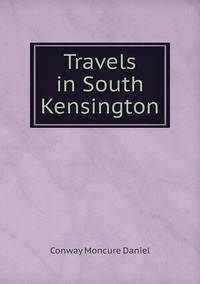 Travels in South Kensington, Conway Moncure Daniel обложка-превью