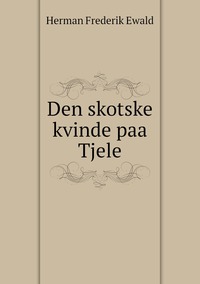 Den skotske kvinde paa Tjele, Herman Frederik Ewald обложка-превью