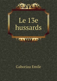 Le 13e hussards, Gaboriau Emile обложка-превью