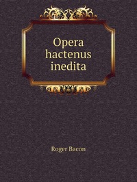 Opera hactenus inedita, Roger Bacon обложка-превью