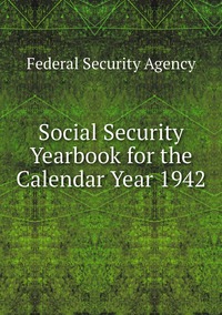 Social Security Yearbook for the Calendar Year 1942, Federal Security Agency обложка-превью