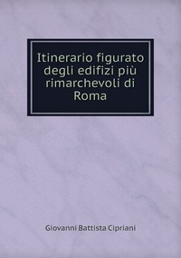 Itinerario figurato degli edifizi più rimarchevoli di Roma, Giovanni Battista Cipriani обложка-превью