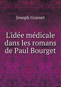 L'idée médicale dans les romans de Paul Bourget, Joseph Grasset обложка-превью