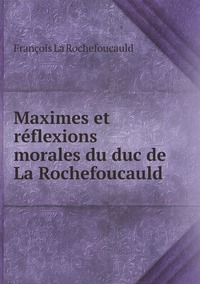 Maximes et réflexions morales du duc de La Rochefoucauld, Francois La Rochefoucauld обложка-превью