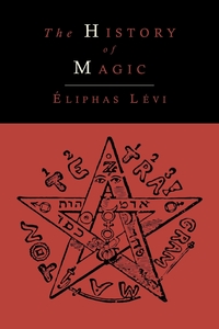 The History of Magic; Including a Clear and Precise Exposition of Its Procedure, Its Rites and Its Mysteries, Eliphas Levi обложка-превью