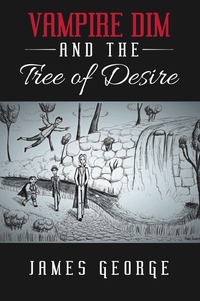 Vampire Dim and the Tree of Desire, James George обложка-превью