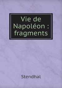 Vie de Napoléon : fragments, Stendhal обложка-превью