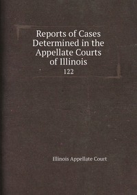 Reports of Cases Determined in the Appellate Courts of Illinois: 122, Illinois Appellate Court обложка-превью