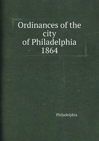 Ordinances of the city of Philadelphia 1864, Philadelphia обложка-превью