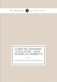 uvres de François - Guillaume - Jean - Stanislas Andrieux, Francois Guillaume Jean Stanislas Andrieux обложка-превью