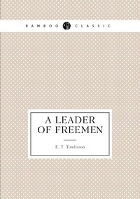 A leader of freemen, Everett T. Tomlinson обложка-превью