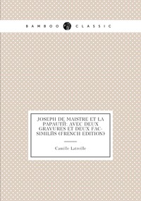 Joseph De Maistre Et La Papauté: Avec Deux Gravures Et Deux Fac-Similés (French Edition), Camille Latreille обложка-превью