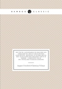 Deutsche Altertümer Im Hêliand Als Einkleidung Der Evangelischen Geschichte: Beiträge Zur Erklärung Des Altsächischen Hêliand Und Zur Innern . Christentums in Deutschland (German Edition), August Friedrich Christian Vilmar обложка-превью