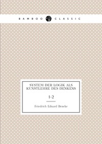 System der Logik als Kunstlehre des Denkens: 1-2, Friedrich Eduard Beneke обложка-превью
