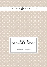 Chimes of Swarthmore, Walter Doty Reynolds обложка-превью