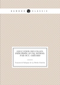 Education des filles; précédée d'une introd. par Oct. Gréard, Francois de Salignac de La Mothe-Fenelon обложка-превью