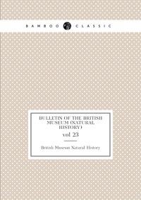 Bulletin of the British Museum (Natural History): vol 23, British Museum Natural History обложка-превью