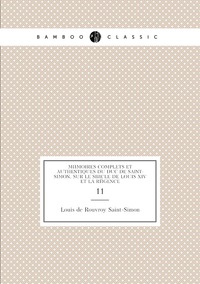 Mémoires complets et authentiques du duc de Saint-Simon, sur le siècle de Louis XIV et la Régence: 11, Louis de Rouvroy Saint-Simon обложка-превью