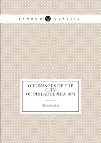 Ordinances of the city of Philadelphia 1871, Philadelphia обложка-превью