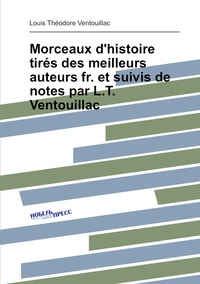 Morceaux d'histoire tirés des meilleurs auteurs fr. et suivis de notes par L.T. Ventouillac, Louis Theodore Ventouillac обложка-превью