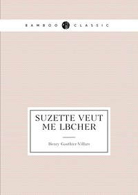 Suzette veut me lâcher, Henry Gauthier-Villars обложка-превью