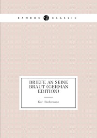 Briefe an Seine Braut (German Edition), Karl Biedermann обложка-превью