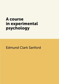 A course in experimental psychology, Edmund Clark Sanford обложка-превью