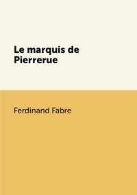 Le marquis de Pierrerue, Ferdinand Fabre обложка-превью