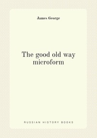 The good old way microform, James George обложка-превью