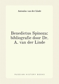 Benedictus Spinoza: bibliografie door Dr. A. van der Linde, Antonius Van Der Linde обложка-превью