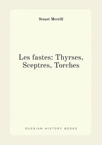 Les fastes: Thyrses, Sceptres, Torches, Stuart Merrill обложка-превью