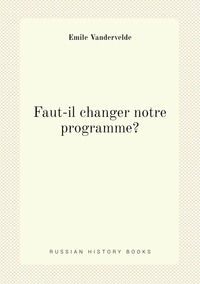 Faut-il changer notre programme?, Emile Vandervelde обложка-превью