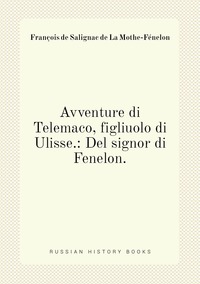 Avventure di Telemaco, figliuolo di Ulisse.: Del signor di Fenelon., Francois de Salignac de La Mothe-Fenelon обложка-превью