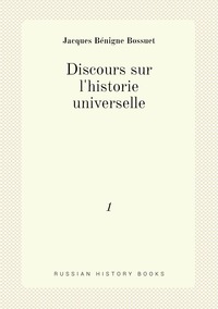 Discours sur l'historie universelle: 1, Bossuet Jacques Benigne обложка-превью
