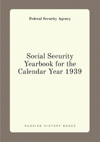 Social Security Yearbook for the Calendar Year 1939, Federal Security Agency обложка-превью