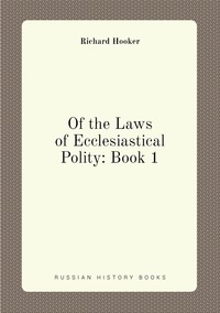 Of the Laws of Ecclesiastical Polity: Book 1, Richard Hooker обложка-превью