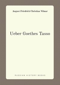 Ueber Goethes Tasso, August Friedrich Christian Vilmar обложка-превью
