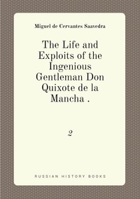 The Life and Exploits of the Ingenious Gentleman Don Quixote de la Mancha .: 2, Saavedra Miguel Cervantes обложка-превью