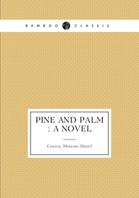 Pine and palm : a novel, Conway Moncure Daniel обложка-превью