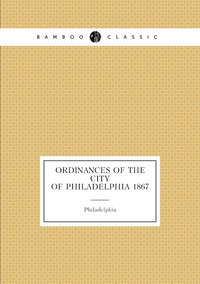 Ordinances of the city of Philadelphia 1867, Philadelphia обложка-превью