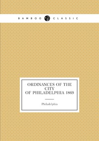 Ordinances of the city of Philadelphia 1869, Philadelphia обложка-превью