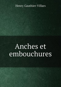 Anches et embouchures, Henry Gauthier-Villars обложка-превью