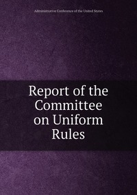 Report of the Committee on Uniform Rules, Administrative Conference of the United States обложка-превью